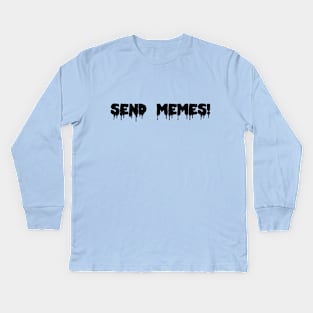 Send Memes! Kids Long Sleeve T-Shirt